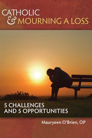 Catholic and Mourning a Loss: 5 Challenges and 5 Opportunities