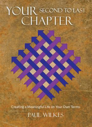 Your Second to Last Chapter: Creating a Meaningful Life on Your Own Terms