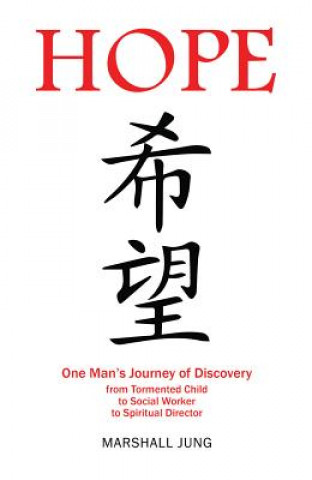 Hope: One Man's Journey of Discovery from Tormented Child to Social Worker to Spiritual Director