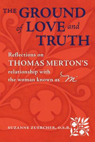The Ground of Love and Truith: Reflections on Thomas Merton's Relationship with the Woman Known as 