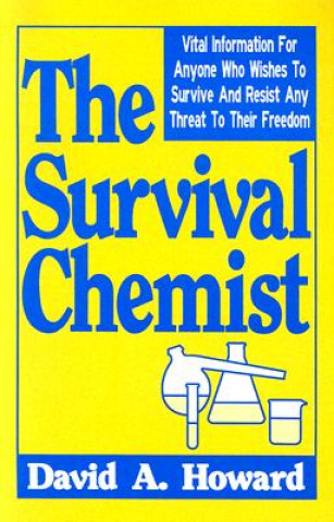 The Survival Chemist: Vital Information for Anyone Who Wishes to Survive and Resist Any Threat to Their Freedom