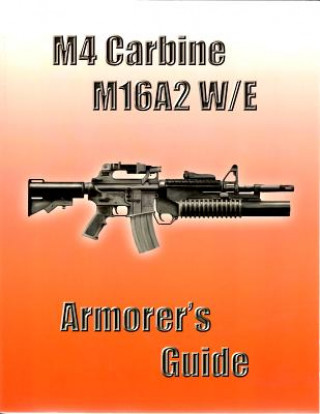 M4 Carbine, M16a2 W/E: Armorer's Guide
