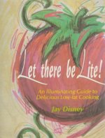 Let There Be Llte: An Illuminating Guide to Delicious Low-Fat Cooking