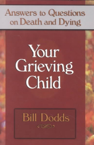 Your Grieving Child: Answers to Questions on Death and Dying