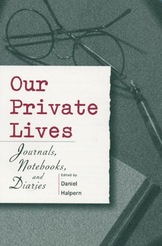 Our Private Lives: Journals, Notebooks, and Diaries