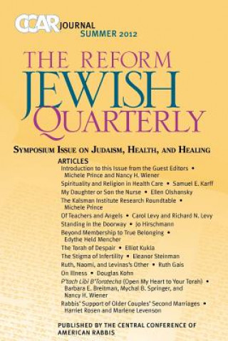 Ccar Journal, the Reform Jewish Quarterly Summer 2012: Symposium Issue on Judaism, Health, and Healing