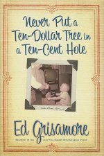 Never Put a Ten-Dollar Tree in a Ten-Cent Hole... and Other Stories