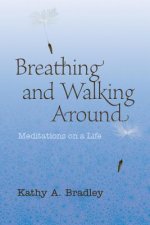 Breathing and Walking Around: Meditations on a Life