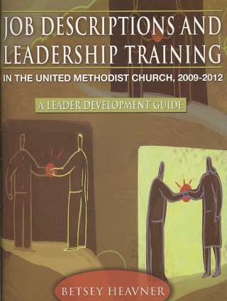 Job Descriptions and Leadership Training in the United Methodist Church: A Leader Development Guide