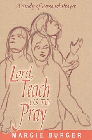 Lord, Teach Us to Pray: A Study of Personal Prayer