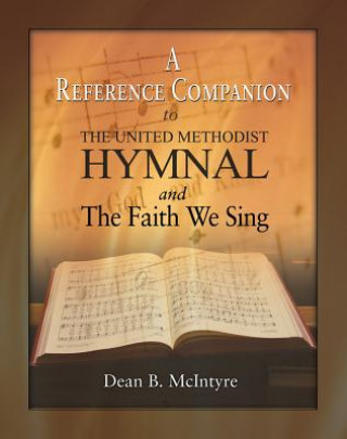 A Reference Companion to the United Methodist Hymnal and the Faith We Sing