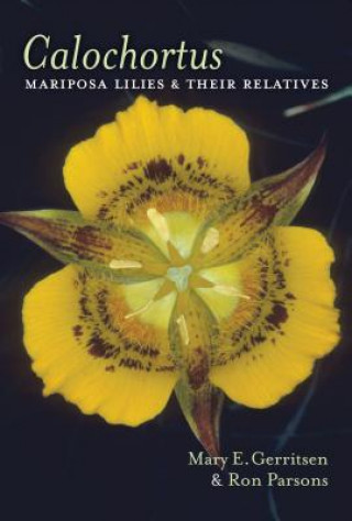 Calochortus: Mariposa Lilies & Their Relatives