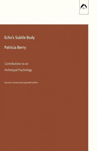 Echo's Subtle Body: Contributions to an Archetypal Psychology