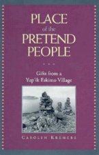 Place of the Pretend People: Gifts from a Yup'ik Village