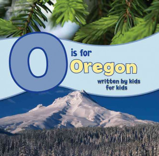 O Is for Oregon: Written by Kids for Kids