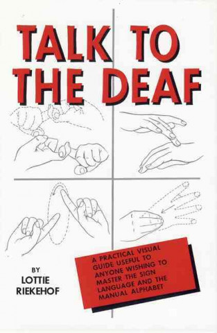 Talk to the Deaf: A Manual of Approximately 1,000 Signs Used by the Deaf of North America