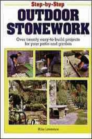 Step-By-Step Outdoor Stonework: Over Twenty Easy-To-Build Projects for Your Patio and Garden
