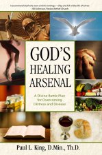 God's Healing Arsenal: A 40-Day Divine Battle Plan for Overcoming Distress and Disease