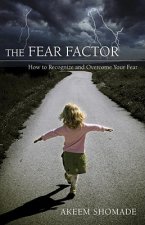 The Fear Factor: How to Recognize and Overcome Your Fear