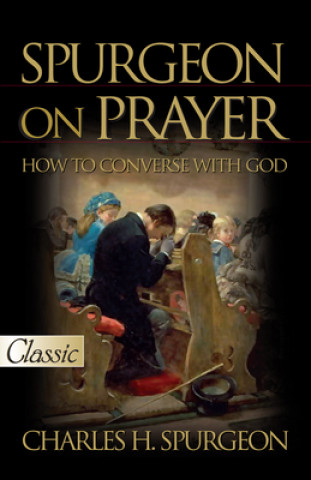 Spurgeon on Prayer (Pure Gold Classic): How to Converse with God (Charles Haddon Spurgeon)(Brožovaná)