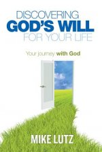 Discovering God's Will for Your Life: Your Journey with God