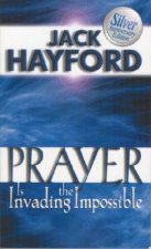 Prayer is Invading the Impossible