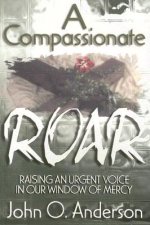 A Compassionate Roar: Raising an Urgent Voice in Our Window of Mercy