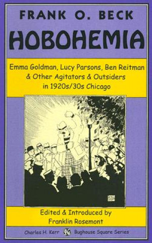 Hobohemia: Emma Goldman, Lucy Parsons, Ben Reitman & Other Agitators & Outsiders in 1920s/30s Chicago