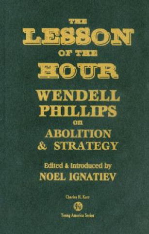 The Lesson of the Hour: Wendell Phillips on Abolition & Strategy