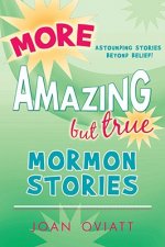More Amazing But True Mormon Stories