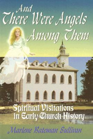 And There Were Angels Among Them: Spiritual Visitations in Early Church History