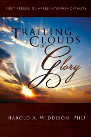 Trailing Clouds of Glory: First Person Glimpses Into Premortality
