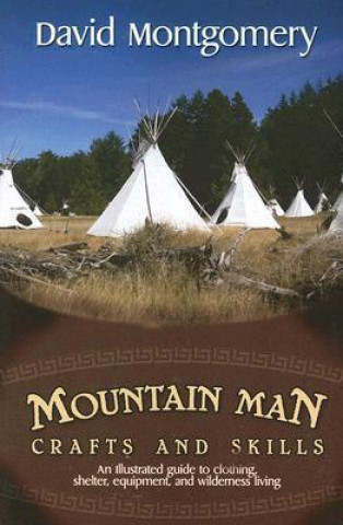 Mountainman Crafts and Skills: An Illustrated Guide to Clothing, Shelter, Equipment and Wilderness Living