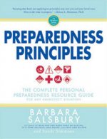 Preparedness Principles: The Complete Personal Preparedness Resource Guide for Any Emergency Situation