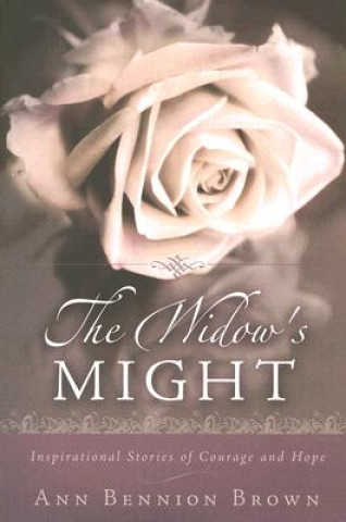 The Widow's Might: Inspirational Stories of Courage and Hope