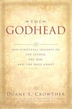 The Godhead: New Scriptural Insights on the Father, the Son, and the Holy Ghost