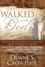 They Walked with God: Intimate Biographies of Patriarchs from the Book of Genesis