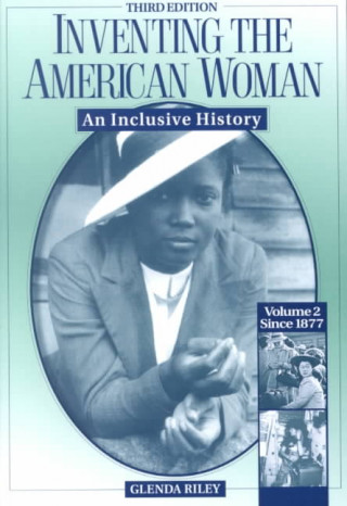 Inventing the American Woman: Since 1877 Vol II: An Inclusive History