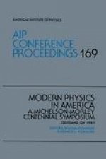 Modern Physics in America: A Michelson-Morley Centennial Symosium: Cleveland, Oh 1987