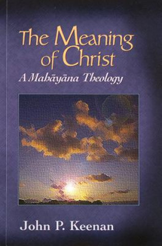The Meaning of Christ: A Mahayana Theology