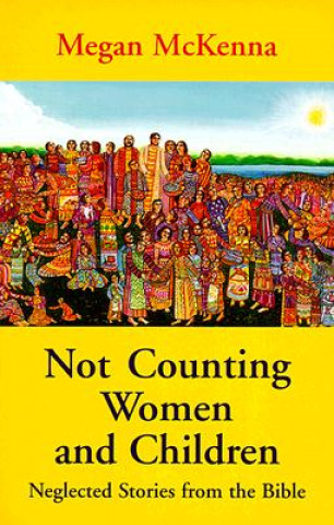 Not Counting Women and Children: Neglected Stories from the Bible