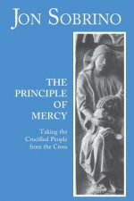The Principle of Mercy: Taking the Crucified People from the Cross