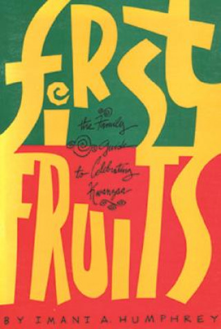 First Fruits: The Family Guide to Celebrating Kwanzaa