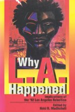 Why L.A. Happened: Implications of the '92 Los Angeles Rebellion Implications of the '92 Los Angeles Rebellion Implications of the '92 Lo
