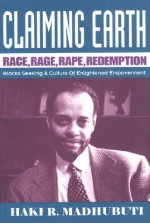 Claiming Earth: Race, Rage, Rape, Redemption: Blacks Seeking a Culture of Enlightened Empowerment