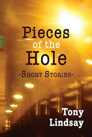 Pieces of the Hole: Short Stories
