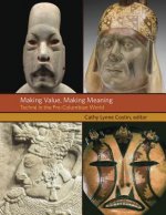 Making Value, Making Meaning - Techne in the Pre-Columbian World
