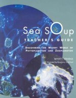 Sea Soup Teacher's Guide: Discovering the Watery World of Phytoplankton