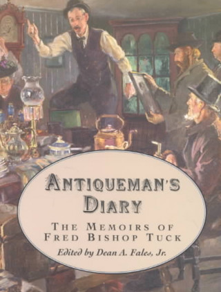 Antiqueman's Diary: The Memoirs of Fred B. Tuck