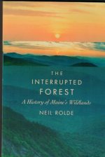 The Interrupted Forest: A History of Maine's Wildlands